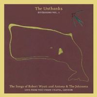UNTHANKS / DIVERSIONS VOL. 1: THE SONGS OF ROBERT WYATT AND ANTONY & THE JOHNSONS