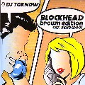 DJ TOKNOW / BLOCKHEAD BROWN EDITION