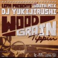 DJ YUKIJIRUSHI / WOOD GRAIN TRIPPIN DIRTY! SOUTH MIX