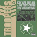 KAY GEE THE ALL & DJ TONY CRUSH / TROOPERS