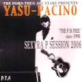 YASU-PACINO / SEXTRA P SESSION 2006