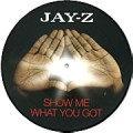 JAY-Z / ジェイ・Z / SHOW ME WHAT YOU GOT