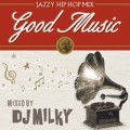 DJ MILKY / DJミルキー / GODD MUSIC - JAZZY HIP HOP MIX-