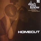 HOMECUT / I DON'T EVEN KNOW
