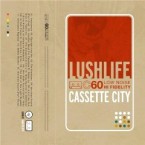 LUSH LIFE / CASSETTE CITY