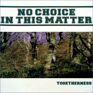 NO CHOICE IN THIS MATTER / ノーチョイスインディスマター / TOGETHERNESS