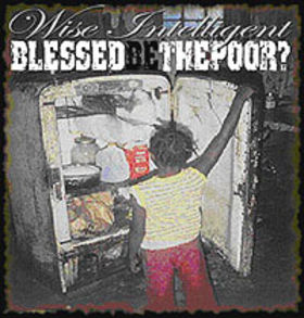 WISE INTELLIGENT (POOR RIGHTEOUS TEACHERS) / BLESSED BE THE POOR?