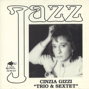 CINZIA GIZZI / シンシア・ギッジ / Trio & Sextet