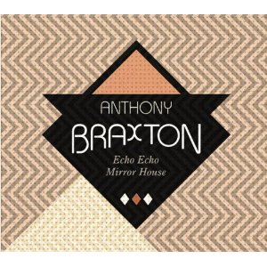 ANTHONY BRAXTON / アンソニー・ブラクストン / Echo Echo Mirror House