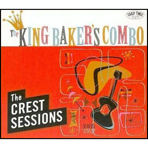 THE KING BAKER'S COMBO / CREST SESSIONS
