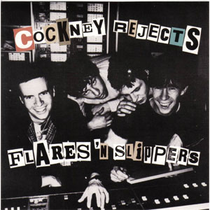COCKNEY REJECTS / FLARES 'N SLIPPERS (7")