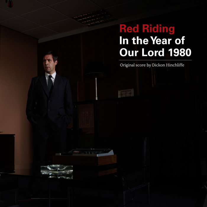 DICKON HINCHLIFFE / ディコン・ハインクリフェ / RED RIDING: IN THE YEAR OF OUR LORD 1980