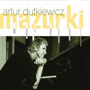 ARTUR DUTKIEWICZ / アルトゥル・ドゥトゥキェヴィチ / Mazurki