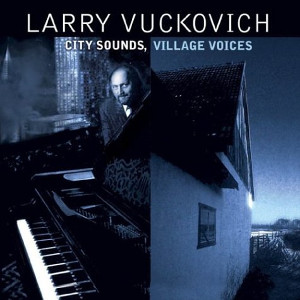 LARRY VUCKOVICH / ラリー・ヴコヴィッチ / City Sounds, Village Voices