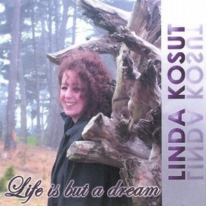 LINDA KOSUT / Life Is but a Dream 