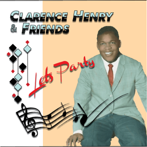 CLARENCE FROGMAN HENRY / クラレンス・フロッグマン・ヘンリー / LET'S PARTY (2CD)