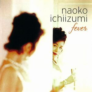 NAOKO ICHIIZUMI / 一泉ナオ子 / FEVER / フィーヴァー