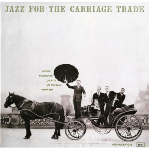 GEORGE WALLINGTON / ジョージ・ウォーリントン / Jazz for the Carriage Trade(LP/MONO/180g)