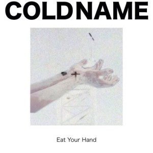 COLD NAME / EAT YOUR HAND
