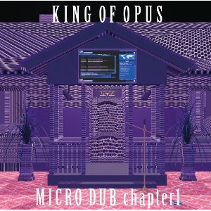 KING OF OPUS / キング・オブ・オーパス / MICRO DUB CHAPTER1