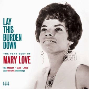 MARY LOVE / LAY THIS BURDON DOWN: THE VERY BEST OF MARY LOVE / レイ・ディス・バードン・ダウン: ベリー・ベスト・オブ・メアリー・ラヴ