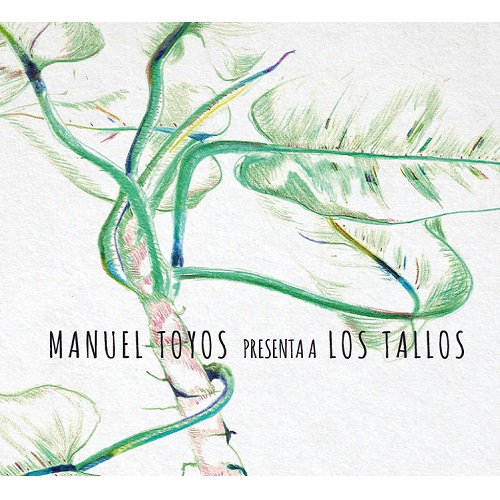 MANUEL TOYOS / マヌエル・トジョス / LOS TALLOS