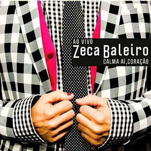 ZECA BALEIRO / ゼカ・バレイロ / CALMA AI, CORACAO