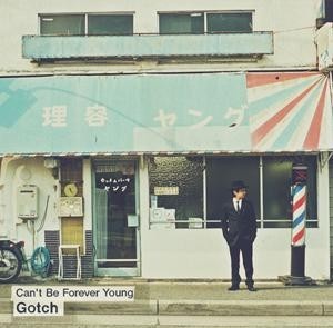 Gotch / Can’t Be Forever Young 【RECORD STORE DAY 04.19.2014】