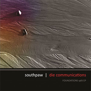Southpaw : Die Communications / Foundations Split EP