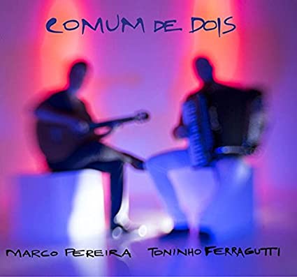 MARCO PEREIRA & TONINHO FERRAGUTTI / マルコ・ペレイラ&トニーニョ・フェハグッチ  / COMUM DE DOIS