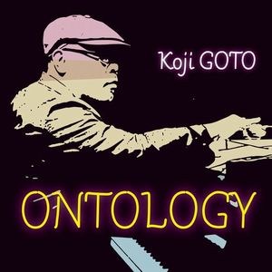 KOJI GOTO / 後藤浩二 / ONTOLOGY / オントロジー