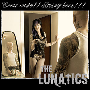LUNATICS (MEMBER of SCUM RATS, BOOZEHOUNDS) / ルナティックス / COME NUDE!! BRING BEER!!!