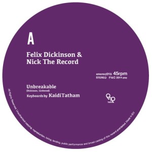 FELIX DICKINSON & NICK THE RECORD / UNBREAKABLE / FIRST FRUIT