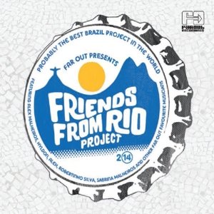 FRIENDS FROM RIO / フレンズ・フロム・リオ / FRIENDS FROM RIO PROJECT 2014 - FAR OUT PRESENTS