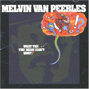 MELVIN VAN PEEBLES / メルヴィン・ヴァン・ピーブルズ / WHAT THE... YOU MEAN I CAN'T SING? / ホワット・ザ...ユー・ミーン・アイ・キャント・シング? (輸入盤)