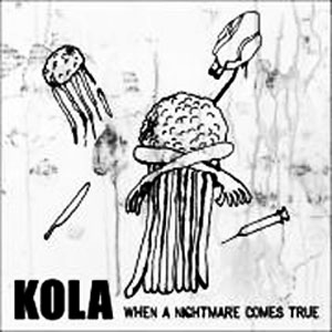KOLA / WHEN A NIGHTMARE COMES TRUE
