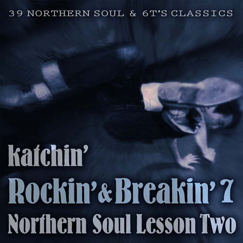 KATCHIN' / ロッキン・アンド・ブレイキン 7 : ノーザン・ソウル・レッスン・2