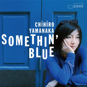 CHIHIRO YAMANAKA / 山中千尋 / Somethin' Blue / サムシン・ブルー(通常盤)