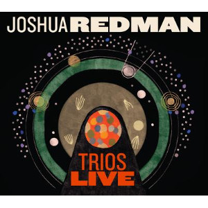 JOSHUA REDMAN / ジョシュア・レッドマン / Trios Live