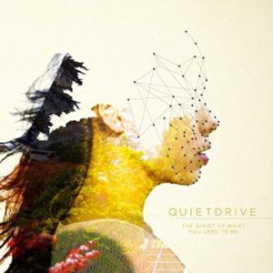 QUIETDRIVE / THE GHOST OF WHAT YOU USED TO BE