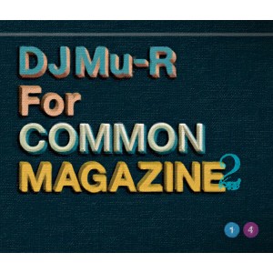 DJ Mu-R (GAGLE) / DJミューラ- / DJ Mu-R for COMMON MAGAZINE 2