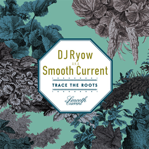 DJ RYOW a.k.a. SMOOTH CURRENT / TRACE THE ROOTS