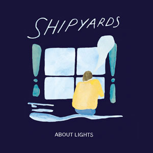 Shipyards / シップヤーズ / ABOUT LIGHTS
