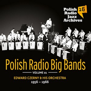 EDWARD CZERNY / エドワード・ツェルニー / Polish Radio Jazz Archives vol. 16 - Polish Radio Big Band Vol.1
