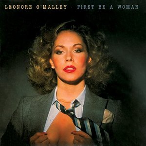 LEONORE O'MALLEY / FIRST BE A WOMAN
