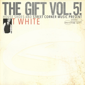 T-WHITE (HIPHOP) / HOUSE SHOES PRESENTS: THE GIFT: VOL. 5