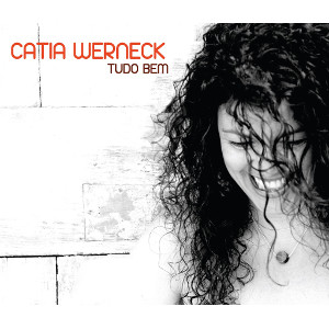 CATIA WERNECK / カチア・ウェルネック / Tudo Bemn