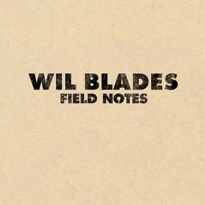 WIL BLADES / ウィル・ブラデス / Field Notes(CD)