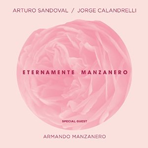 ARTURO SANDOVAL & JORGE CALANDRELLI / アルトゥーロ・サンドヴァル&ホルヘ・カランドレリ / ETERNAMENTE MANZANERO