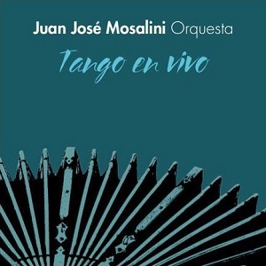 JUAN JOSE MOSALINI / フアン・ホセ・モサリーニ / TANGO EN VIVO (2CD)